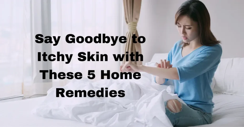 Itchy Skin with These 5 Home Remedies